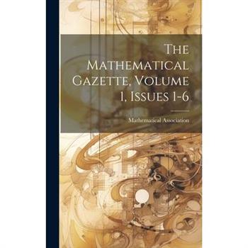 The Mathematical Gazette, Volume 1, Issues 1-6