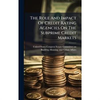 The Role And Impact Of Credit Rating Agencies On The Subprime Credit Markets