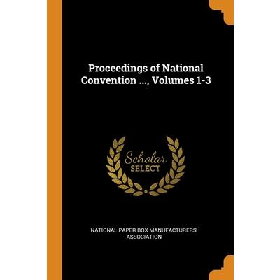 Proceedings of National Convention ..., Volumes 1-3