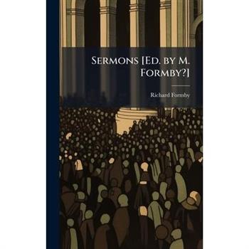 Sermons [Ed. by M. Formby?]