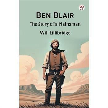 Ben Blair The Story of a Plainsman
