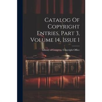 Catalog Of Copyright Entries, Part 3, Volume 14, Issue 1