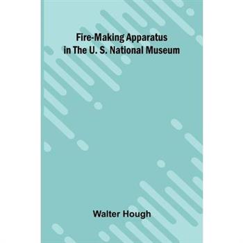 Fire-making Apparatus in the U. S. National Museum