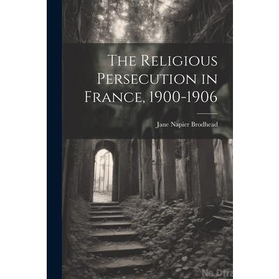 The Religious Persecution in France, 1900-1906