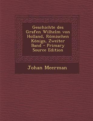Geschichte Des Grafen Wilhelm Von Holland, Romischen Konigs, Zweiter Band