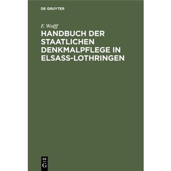 Handbuch Der Staatlichen Denkmalpflege in Elsass-Lothringen