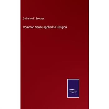 Common Sense applied to Religion