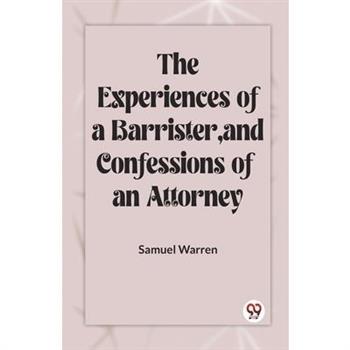 The Experiences Of A Barrister, And Confessions Of An Attorney