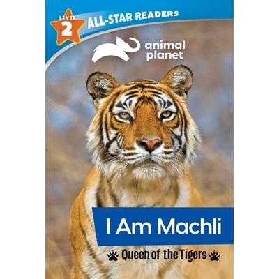 Animal Planet All-Star Readers: I Am Machli, Queen of the Tigers, Level 2