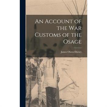 An Account of the war Customs of the Osage