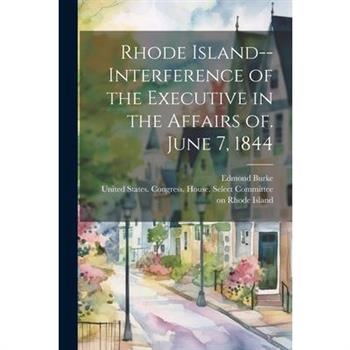 Rhode Island--Interference of the Executive in the Affairs of. June 7, 1844