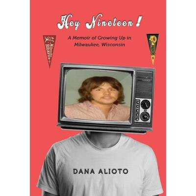 Hey Nineteen! A Memoir of Growing Up in Milwaukee, Wisconsin