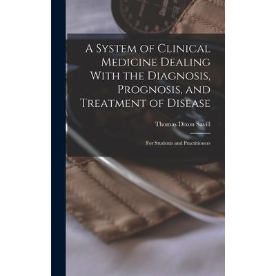 A System of Clinical Medicine Dealing With the Diagnosis, Prognosis, and Treatment of Disease