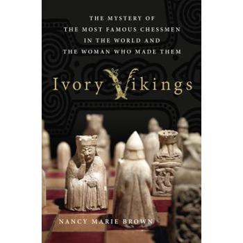 Ivory Vikings: The Mystery of the Most Famous Chessmen in the World and the Woman Who Made Them