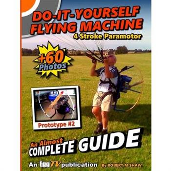 Do It Yourself Flying Machine. An Almost Complete Guide