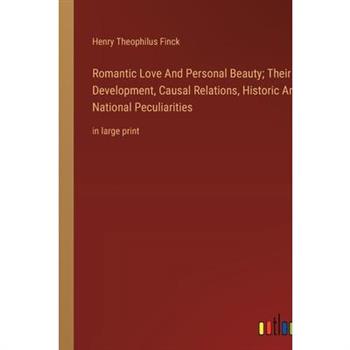 Romantic Love And Personal Beauty; Their Development, Causal Relations, Historic And National Peculiarities