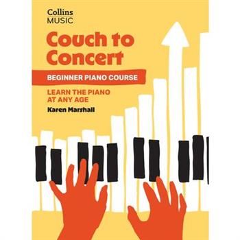 Couch to Concert: Beginner Piano Course: A Get Set! Piano Book for Adult and Teen Beginners