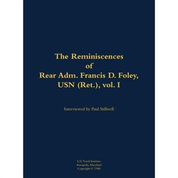 Reminiscences of Rear Adm. Francis D. Foley, USN (Ret.), vol.I