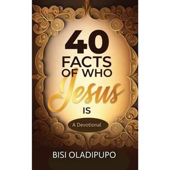 40 Facts of Who Jesus Is