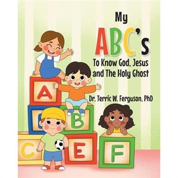 My ABC’s To Know God, Jesus and The Holy Ghost