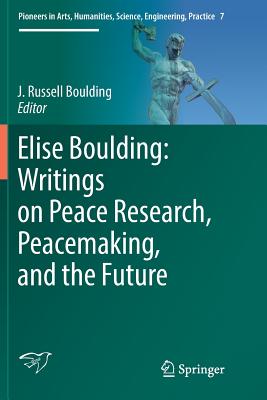 Elise Boulding: Writings on Peace Research, Peacemaking, and the Future