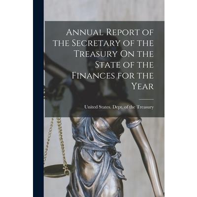 Annual Report of the Secretary of the Treasury On the State of the Finances for the Year