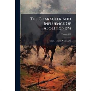 The Character And Influence Of Abolitionism