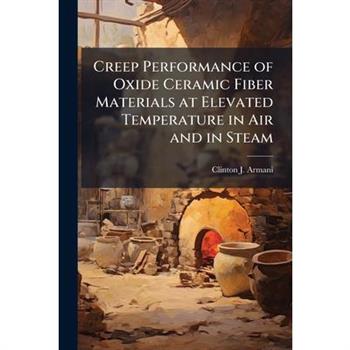 Creep Performance of Oxide Ceramic Fiber Materials at Elevated Temperature in Air and in Steam