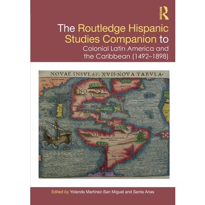 The Routledge Hispanic Studies Companion to Colonial Latin America and the Caribbean (1492-1898)