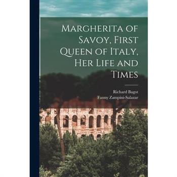 Margherita of Savoy, First Queen of Italy, her Life and Times