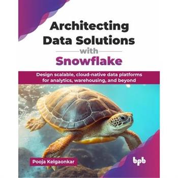 Architecting Data Solutions with Snowflake