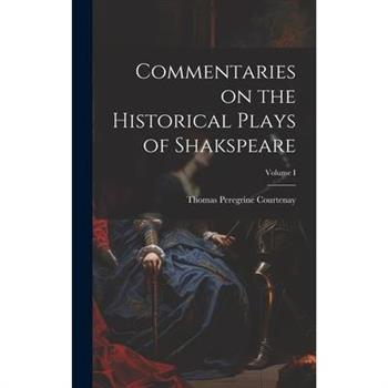 Commentaries on the Historical Plays of Shakspeare; Volume I