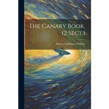 The Canary Book. (2 Sect.)