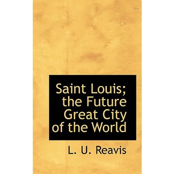 Saint Louis; The Future Great City of the World