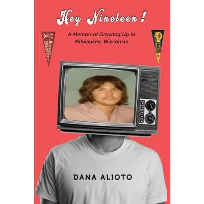 Hey Nineteen! A Memoir of Growing Up in Milwaukee, Wisconsin