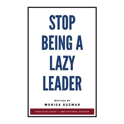 Stop Being a Lazy Leader