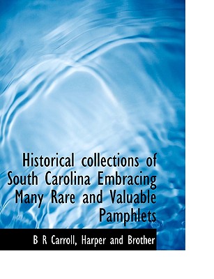 Historical Collections of South Carolina Embracing Many Rare and Valuable Pamphlets