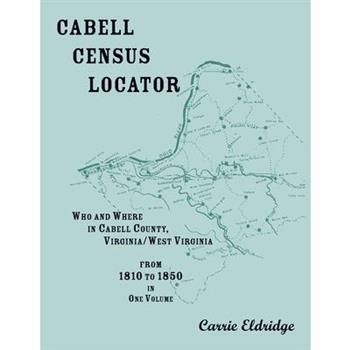 Cabell Census Locator. Who and Where in Cabell County, West Virginia. From 1810 to 1850 in one volume.