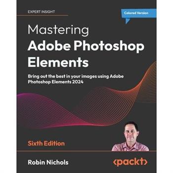 Mastering Adobe Photoshop Elements - Sixth Edition