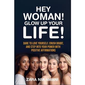 Hey, Woman! Glow Up Your Life