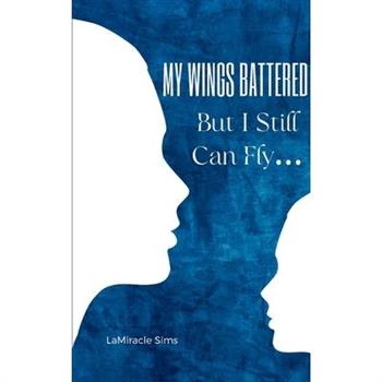 My Wings Battered But I Still Can Fly...