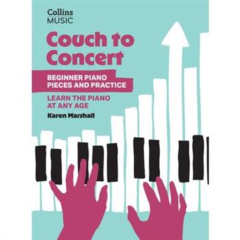 Couch to Concert: Beginner Piano Pieces and Practice: A Get Set! Piano Book for Adult and Teen Beginners
