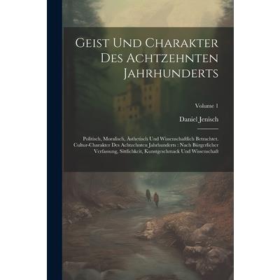 Geist Und Charakter Des Achtzehnten Jahrhunderts