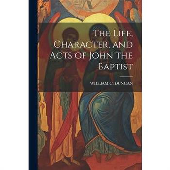 The Life, Character, and Acts of John the Baptist