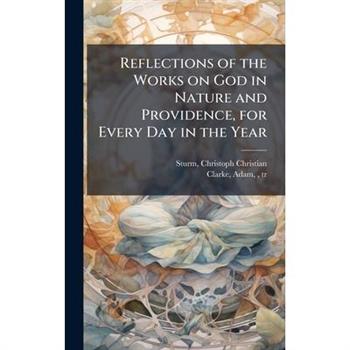 Reflections of the Works on God in Nature and Providence, for Every Day in the Year