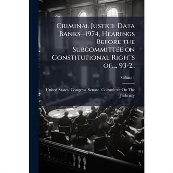 Criminal Justice Data Banks--1974, Hearings Before the Subcommittee on Constitutional Rights of..., 93-2..