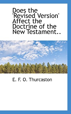 Does the ’Revised Version’ Affect the Doctrine of the New Testament.. Does the ’Revised Version’ Affect the Doctrine of the New Testament..