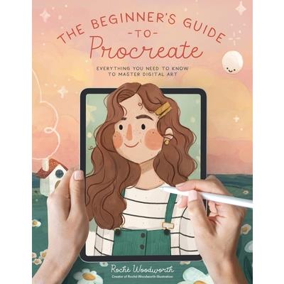 The Beginner`s Guide to Procreate: Everything You Need to Know toMaster Digital Art