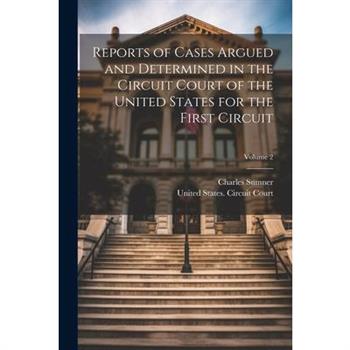 Reports of Cases Argued and Determined in the Circuit Court of the United States for the First Circuit; Volume 2