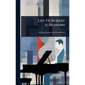 Life Of Robert Schumann